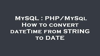 MySQL : PHP/MySql How to convert dateTime from STRING to DATE