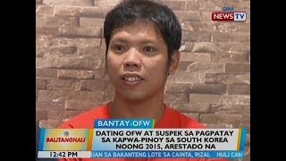 BT: Ex-OFW at suspek sa pagpatay sa kapwa-Pinoy sa South Korea noong 2015, arestado na