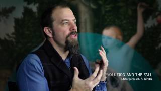 James K. A. Smith \u0026 William T. Cavanaugh on EVOLUTION AND THE FALL