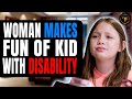 Woman Makes Fun Of Kid With Disability, She Learns A Valid Lesson.