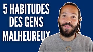 Les 5 habitudes des gens malheureux