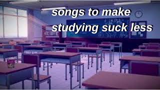 songs to make studying suck less :)) | Study Tunes