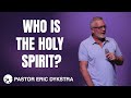 Who Is The Holy Spirit? | Pastor Eric Dykstra