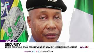 Security: Mixed Reactions Trail Appointment Of New IGP, Nigerians Set Agenda | NEWS