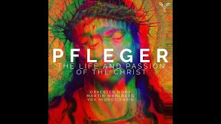 Augustin Pfleger (1635-1686) - The Life and Passion of the Christ (Orkester Nord, 2021)