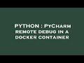 PYTHON : PyCharm remote debug in a docker container