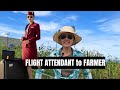 How we TRANSITION from Expensive LifeStyle of a FLIGHT ATTENDANT to Being a FARMER