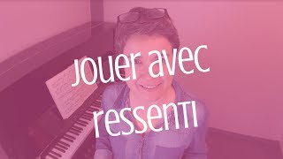 🎹 Comment interpréter avec ressenti ?🎵