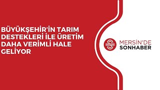 BÜYÜKŞEHİR’İN TARIM DESTEKLERİ İLE ÜRETİM DAHA VERİMLİ HALE GELİYOR