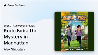 Kudo Kids: The Mystery in Manhattan Book 2 by Alex Shibutani · Audiobook preview