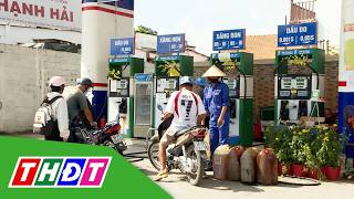 Đồng Tháp: Nguồn cung xăng dầu ổn định, người dân không nên tích trữ | THDT