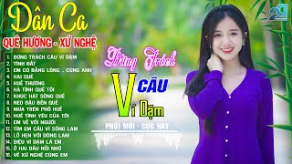 Đừng Trách Câu Ví Dặm, Tình Đất ➤ Mở Loa Hết Cỡ Nhạc Sống Thôn Quê Cực Ngọt- Phối Mới DÂN CA XỨ NGHỆ