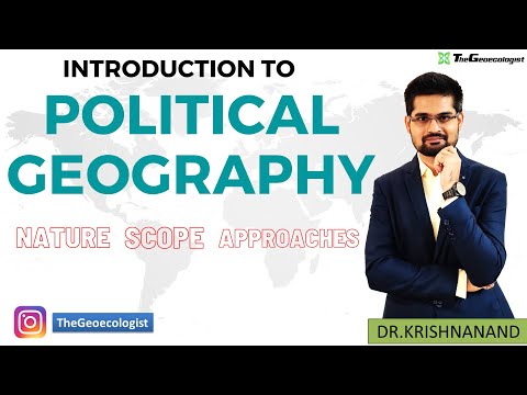 What are the nature and scope of political geography?