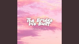 The Bridge We Built