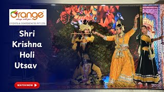 SHRI KRISHNA HOLI UTSAV | ORANGE EVENTS