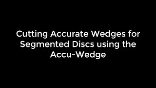 Cutting Accurate Segmented Wedges on the Accu-Wedge (31)