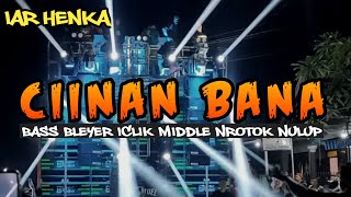 DJ CIINAN BANA BASS BLEYER ICLIK MIDDLE NROTOK NULUP BY IAR HENKA