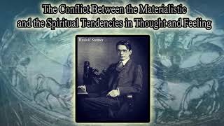 The Conflict between the Materialistic and the Spiritual Tendencies By Rudolf Steiner