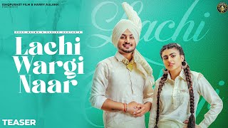 New Punjabi Song 2022 | Lachi Wargi Naar ( Teaser ) - Deep Bajwa ft Gurlez Akhtar |  Punjabi Song