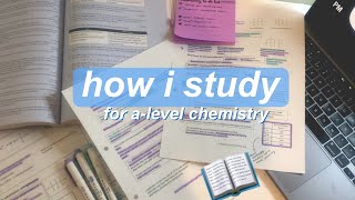 how i study *a-level* chemistry | how i study for a-levels part 1!