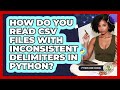 How Do You Read CSV Files With Inconsistent Delimiters In Python? - Python Code School