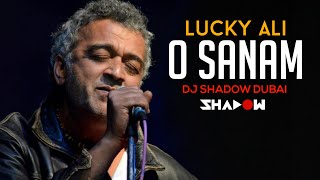 Lucky Ali - O Sanam | DJ Shadow Dubai Remix | Full Video | 2016