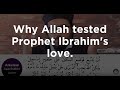 Why Allah Tested Prophet Ibrahim's Love