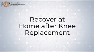 Recover at Home after Knee Replacement