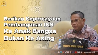 BERIKAN KEPERCAYAAN PEMBANGUNAN IKN KE ANAK BANGSA BUKAN KE ASING