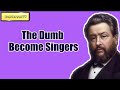 The Dumb Become Singers || CHARLES SPURGEON || Volume 58: 1912