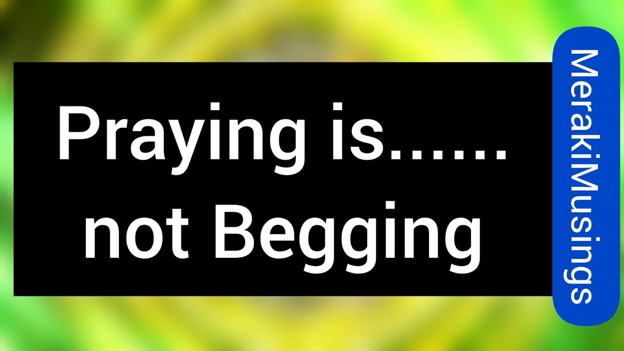 Praying Is Not Begging.... 🙌 - YouTube