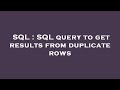 SQL : SQL query to get results from duplicate rows