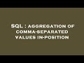 SQL : aggregation of comma-separated values in-position