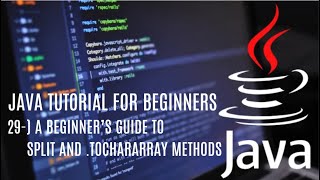 Java tutorial for beginners 29: How to Use split() and .toCharArray() Methods in Java