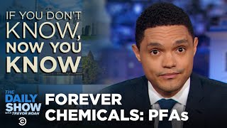 Forever Chemicals - If You Don't Know, Now You Know I The Daily Show