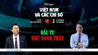 VIỆT NAM VÀ CÁC CHỈ SỐ 06/02/2025: ĐẦU TƯ NHƯ ĐÁNH TRẬN