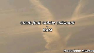 Caleb feat.Gabby Callwood - 12AM (Tradução PT/BR) |\