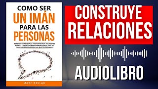 Conviértete en un Imán para las Personas: Audiolibro Completo  | 62 Estrategias Poderosas | Voz Real