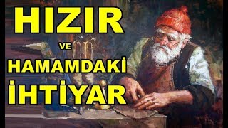 Hızır Aleyhisselam ve hamamdaki ihtiyar hikayesi - dini hikayeler