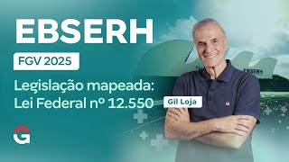 Concurso EBSERH FGV 2025 | Legislação mapeada: Lei Federal nº 12.550