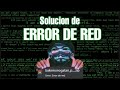 Error de Red / Como solucionarlo [ Video Tutorial]