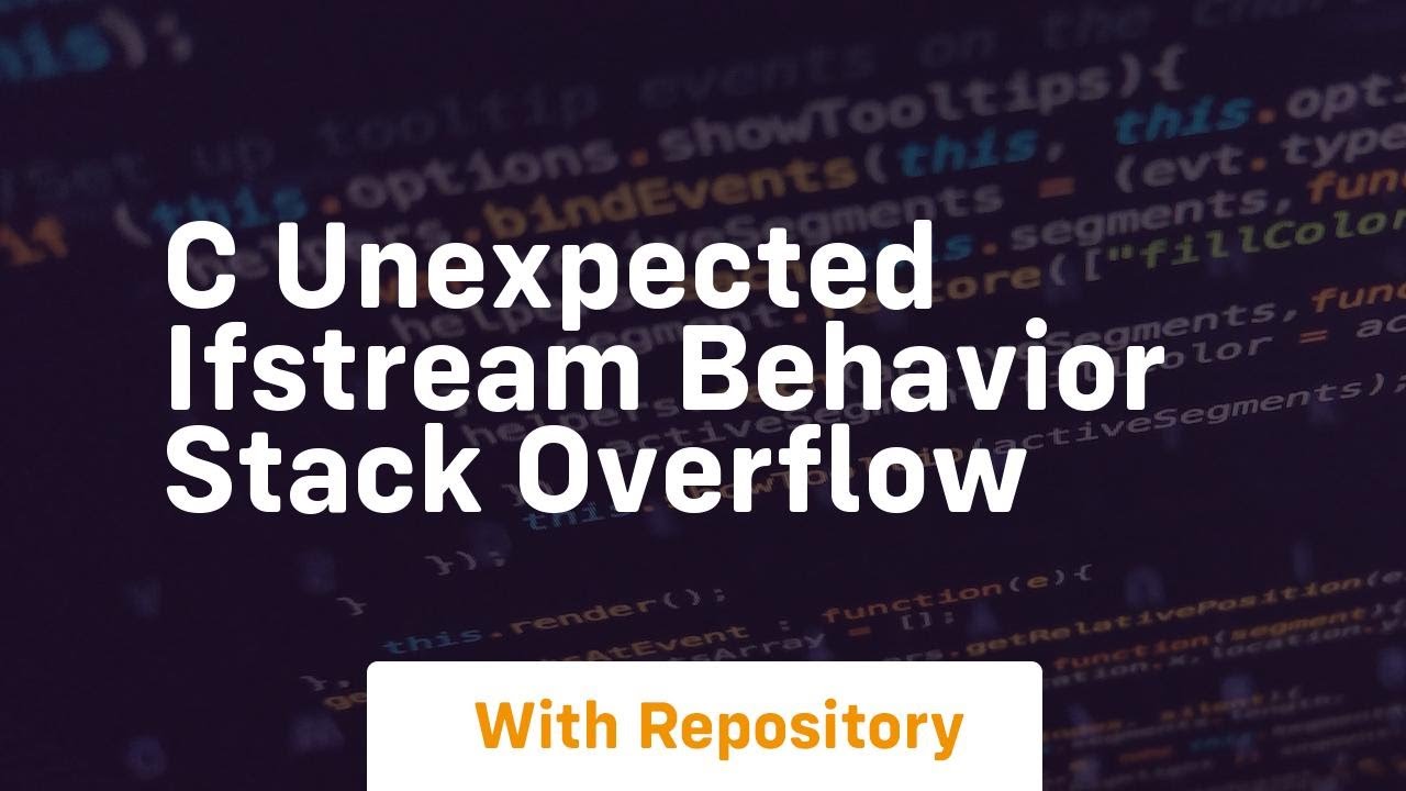 C Unexpected Ifstream Behavior Stack Overflow Youtube