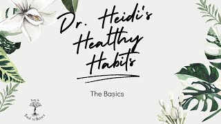 Dr. Heidi's Healthy Habits - The Basics