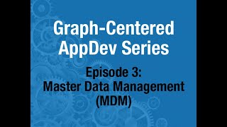 Graph-Centered AppDev, Episode 3: Master Data Management (MDM)
