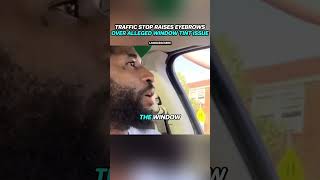 Eyebrow-Raising Traffic Stop Over Alleged Window Tint Issue