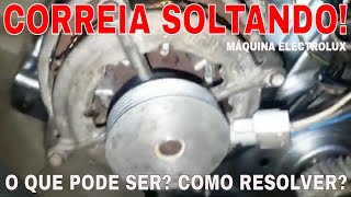 CORREIA DA MÁQUINA ELECTROLUX SOLTANDO. O que pode ser? Como resolver?