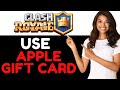 How to use Apple Gift Card on Clash Royale 2024