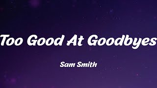 Sam Smith - Too Good At Goodbyes (Lyrics)