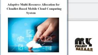 Adaptive Multi-Resource Allocation-Cloudlet-Based Mobile CC | Final Year Projects 2016 - 2017
