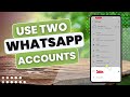How to Use two WhatsApp Accounts on the Same Phone
